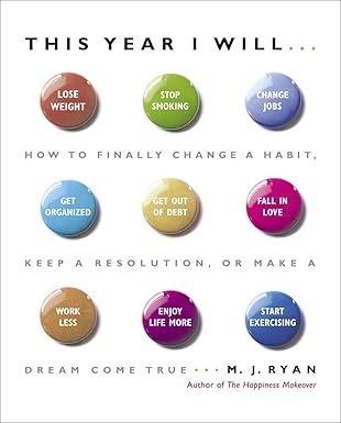 This Year I Will...: How to Finally Change a Habit, Keep a Resolution, or Make a Dream Come True by M.J. Ryan | Harmony