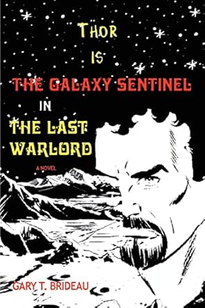 Thor is The Galaxy Sentinel in The Last Warlord by Gary Brideau | iUniverse; 0 edition