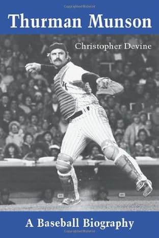Thurman Munson: A Baseball Biography by Christopher Devine | McFarland & Company