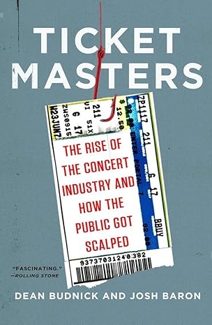 Ticket Masters: The Rise of the Concert Industry and How the Public Got Scalped by Dean Budnick | Penguin Publishing Group; Reprint edition