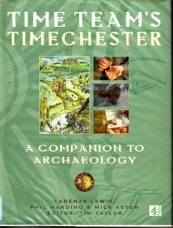 Time Team'S' Timechester : A Companion to Archaeology by Tim Taylor | Channel Four Books H/B