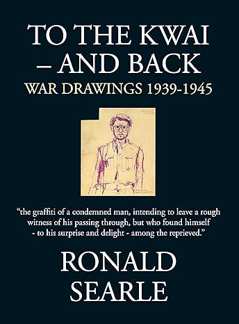 To the Kwai―and Back: War Drawings 1939–1945 by Ronald Searle | Souvenir Press
