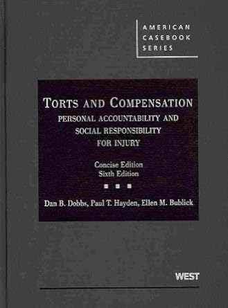Torts and Compensation, Personal Accountability and Social Responsibility for Injury (American Casebook Series) by Dan Dobbs | West Academic Publishing