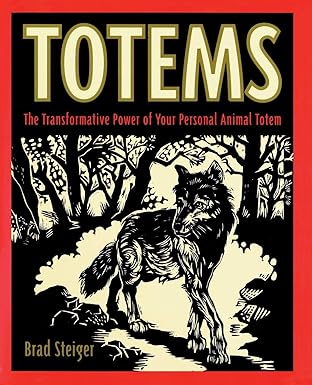 Totems: The Transformative Power of Your Personal Animal Totem by Brad Steiger | HarperCollins; Later Printing edition