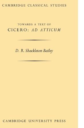 Towards a Text of Cicero 'Ad Atticum' (Transactions of the Cambridge Pilological Society) by D. R. Shackleton Bailey | Cambridge University Press; Reissue edition