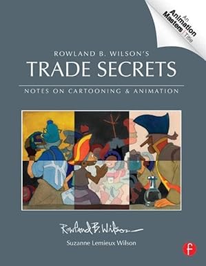 Trade Secrets: Rowland B. Wilson’s Notes on Design for Cartooning and Animation (Animation Masters Title) by Rowland Wilson | Routledge; 1st edition