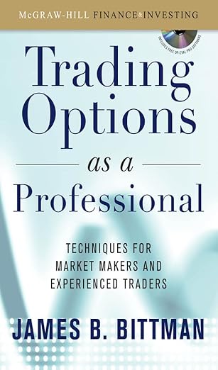 Trading Options as a Professional: Techniques for Market Makers and Experienced Traders by James Bittman | McGraw Hill