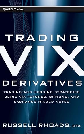 Trading VIX Derivatives: Trading and Hedging Strategies Using VIX Futures, Options, and Exchange-Traded Notes by Russell Rhoads | Wiley; 1st edition