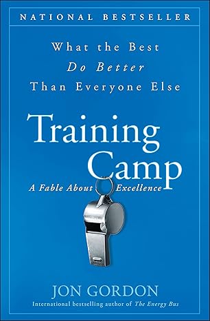 Training Camp: What the Best Do Better Than Everyone Else by Jon Gordon | Wiley; 1st edition