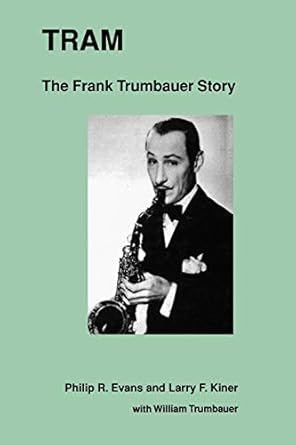 Tram: The Frank Trumbauer Story (Volume 18) by Philip R. Evans | Scarecrow Press; 1st edition