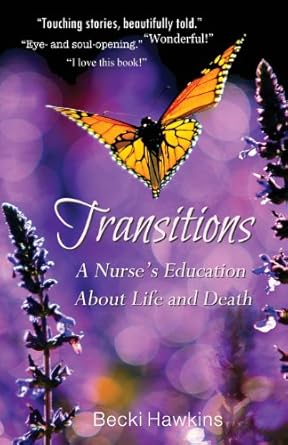 Transitions: A Nurse's Education about Life and Death by Becki Hawkins | Lady Hawk Publishing; 2nd edition