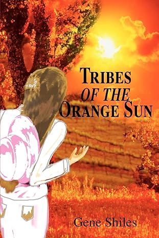 Tribes of the Orange Sun by Gene Shiles | iUniverse