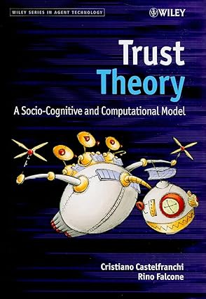 Trust Theory: A Socio-Cognitive and Computational Model by Christiano Castelfranchi | Wiley; 1st edition