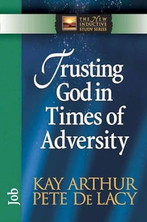 Trusting God in Times of Adversity: Job (The New Inductive Study Series) by Kay Arthur | Harvest House Publishers