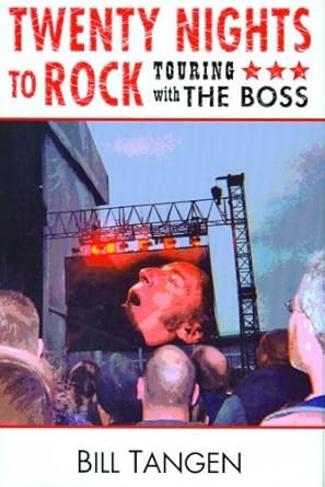 Twenty Nights to Rock: Touring With the Boss by Bill Tangen | William J Tangen
