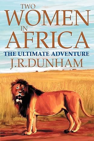 Two Women in Africa: The Ultimate Adventure by Jean Dunham | iUniverse, Inc.