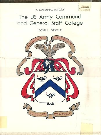 U.S. Army Command and General Staff College: A Centennial History by Boyd L. Dastrup | Sunflower Univ Pr