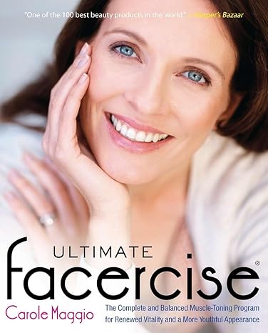 Ultimate Facercise: The Complete and Balanced Muscle-Toning Program for RenewedVitality and a MoreYo uthful Appearance by Carole Maggio | TarcherPerigee; 1st edition