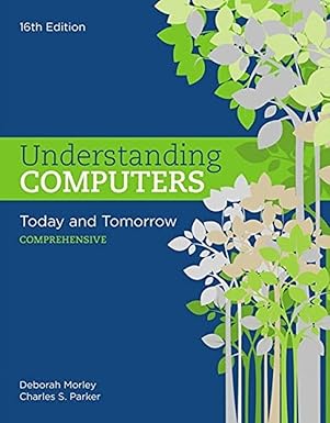 Understanding Computers: Today and Tomorrow: Comprehensive by Deborah Morley | Cengage Learning
