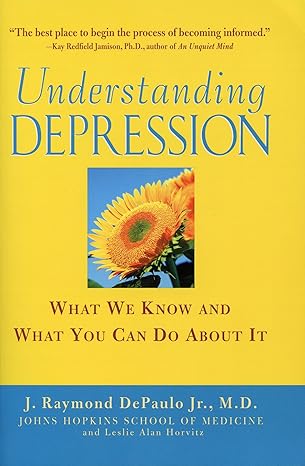 Understanding Depression: What We Know and What You Can Do About It: What We Know and What You Can Do About It by J. Raymond DePaulo Jr. | John Wiley &Sons