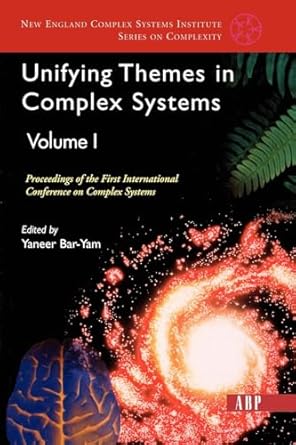 Unifying Themes In Complex Systems, Volume 1: Proceedings Of The First International Conference On Complex Systems (New England Complex Systems Institute) by Yaneer Bar-yam | Westview Press; 1st edition