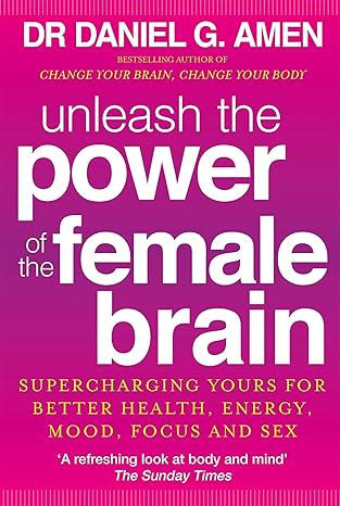 Unleash the Power of the Female Brain by Daniel G. Amen | Piatkus Books