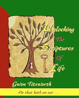 Unlocking The Scriptures Of Life: He that hath an ear . . . by Gwen Titsworth | Goldfinch Oracles, LLC