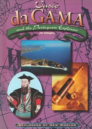 Vasco Da Gama: And the Portuguese Explorere (Explorers of the New World) by Jim Gallagher | Chelsea House Pub