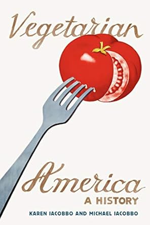Vegetarian America: A History by Karen Iacobbo | Praeger