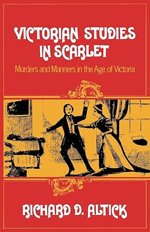 Victorian Studies in Scarlet: Murders and Manners in the Age of Victoria by Richard D. Altick | W. W. Norton & Company