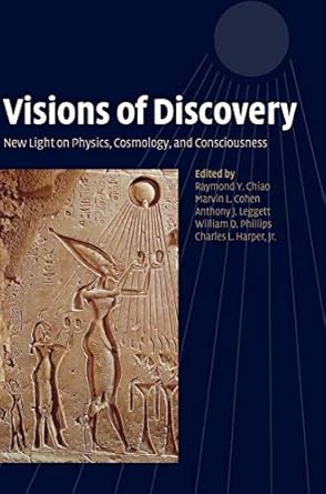 Visions of Discovery: New Light on Physics, Cosmology, and Consciousness by Raymond Y. Chiao | Cambridge University Press; 1st edition