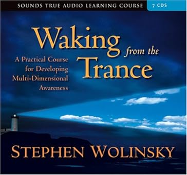Waking from the Trance: A Practical Course for Developing Multi-Dimensional Awareness by Stephen Wolinsky PH.D. | Sounds True