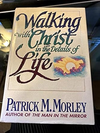 Walking With Christ in the Details of Life by Patrick M. Morley | Thomas Nelson Inc