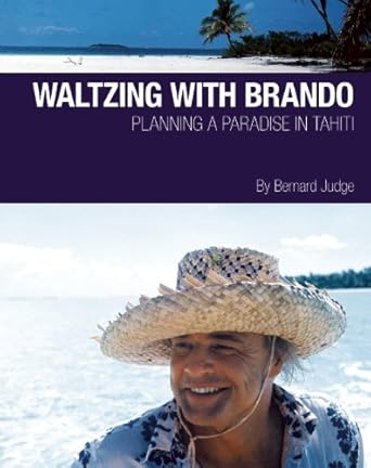 Waltzing With Brando: Planning a Paradise in Tahiti by Bernard Judge | Oro Editions