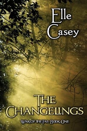 War of the Fae: Book 1, The Changelings by Elle Casey | Elle Casey