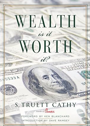 Wealth: Is It Worth It? by Truett Cathy | Looking Glass Books, Inc