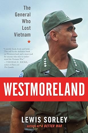 Westmoreland: The General Who Lost Vietnam by Lewis Sorley | Mariner Books; Reprint edition