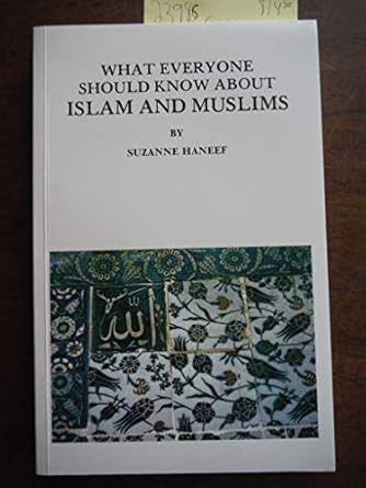 What Everyone Should Know About Islam and Muslims by Suzanne Haneef | Kazi Publications, Inc.; 14th edition