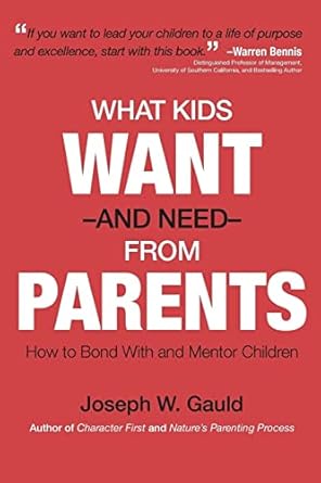 What Kids Want and Need from Parents by Joseph W Gauld | Argo-Navis
