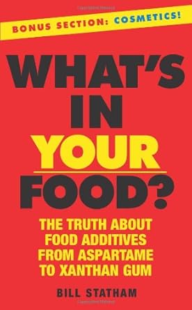 What's In Your Food?: The Truth about Additives from Aspartame to Xanthan Gum by Bill Statham | Running Press