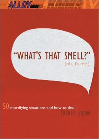 What's That Smell? Oh, It's Me: 50 Mortifying Situations And How to Deal by Tucker Shaw | Puffin; First Edition