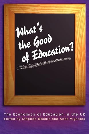 What's the Good of Education?: The Economics of Education in the UK (Princeton Paperbacks) by Stephen Machin | Princeton University Press