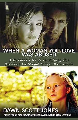 When a Woman You Love Was Abused: A Husband's Guide to Helping Her Overcome Childhood Sexual Molestation by Dawn Scott Jones | Kregel Publications