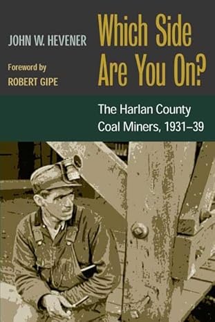 Which Side Are You On?: The Harlan County Coal Miners, 1931-39 by John W. Hevener | University of Illinois Press; Reprint edition