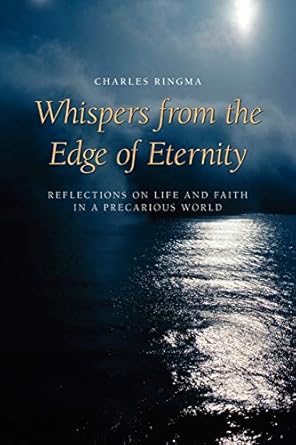 Whispers from the Edge of Eternity: Reflections on Life and Faith in a Precarious World by Charles Ringma | Regent College Publishing