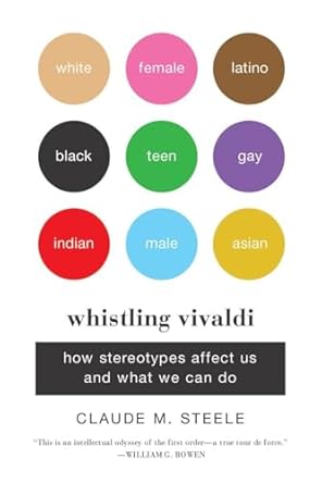 Whistling Vivaldi: How Stereotypes Affect Us and What We Can Do (Issues of Our Time) by Claude M. Steele | W. W. Norton & Company; Reprint edition
