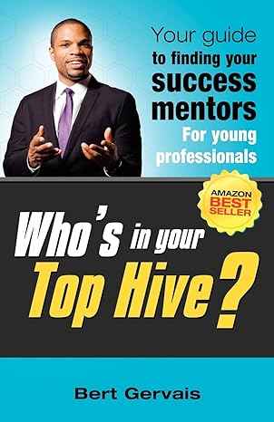 Who's In Your Top Hive?: Your Guide To Finding Your Success Mentors by Bert Gervais | Success Mentor Education; First Edition