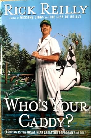 Who's Your Caddy?: Looping for the Great, Near Great, and Reprobates of Golf by Rick Reilly | Doubleday
