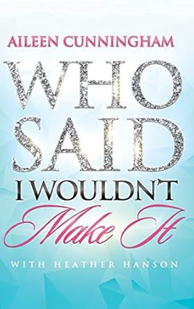 Who Said I Wouldn't Make It by Aileen Cunningham | Speak Out Ministry