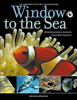 Window To The Sea: Behind The Scenes At America's Great Public Aquariums by John Grant | Globe Pequot Pr; First Edition